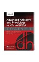 2017 Advanced Anatomy and Physiology for ICD-10-CM/PCs Trainer