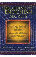 Decoding the Enochian Secrets: God's Most Holy Book to Mankind as Received by Dr. John Dee from Angelic Messengers