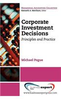 Corporate Investment Decisions: Principles and Practice