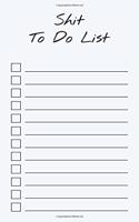 To Do List Notepad: Shit To Do List, Checklist, Task Planner for Grocery Shopping, Planning, Organizing (Funny Quotes)