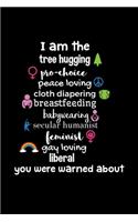 I am the Tree Hugging Liberal You were Warned about: Journal / Notebook / Diary Gift - 6"x9" - 120 pages - White Lined Paper - Matte Cover