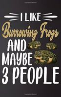 I like Burrowing Frogs and Maybe 3 People: Perfect Burrowing Frogs Lover Gift For Girl. Cute Notebook for Burrowing Frogs. Gift it to your Sister, Daughter, Mother, Mom, Grandma Who Loves Ani