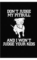 Don't Judge My Pitbull And I Won't Judge Your Kids