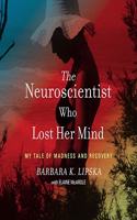 Neuroscientist Who Lost Her Mind Lib/E