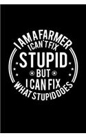 I am A Farmer I Can't Fix Stupid But I Can Fix What Stupid Does