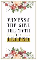 Vanessa The Girl The Myth The Legend: Lined Notebook / Journal Gift, 120 Pages, 6x9, Matte Finish, Soft Cover