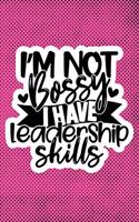 I'm Not Bossy I Have Leadership Skills