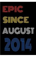 Epic Since August 2014 Notebook Birthday Gift For Women/Men/Boss/Coworkers/Colleagues/Students/Friends.