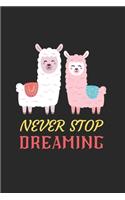 Never Stop Dreaming Llama Notebook: Blank Lined Llama Notebook Journal, Cute llama Notebook Journal For Men Women And Kids, Gifts For Llama Lovers