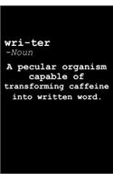 Wri-ter - Noun A Pecular Organism Capable Of Transforming Caffeine Into Written Word.: Lined A5 Notebook for Writer Book Journal