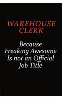 Warehouse Clerk Because Freaking Awesome Is Not An Official Job Title: Career journal, notebook and writing journal for encouraging men, women and kids. A framework for building your career.