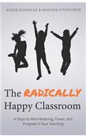 The Radically Happy Classroom