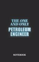 The One And Only Petroleum Engineer Notebook