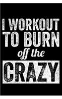 I Work Out to Burn Off The Crazy