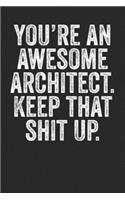 You're An Awesome Architect Keep That Shit Up