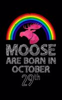 Moose Are Born In October 29th: Blank Lined Lover Gift Journal Notebook Diary as Birthday, Appreciation, Welcome, Farewell, Thank You, ... gifts. Cute Moose Birthday Journal