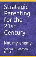 Strategic Parenting for the 21st Century