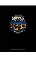 Behind Every Soccer Player Who Believes In Himself Is A Soccer Mom Who Believed First: Composition Notebook: Wide Ruled(665 Composition Notebook: Wide Ruled)