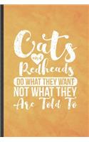 Cats and Redheads Do What They Want Not What They Are Told to