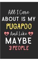 All I care about is my PugAPoo and like maybe 3 people: Lined Journal, 120 Pages, 6 x 9, Funny PugAPoo Dog Gift Idea, Black Matte Finish (All I care about is my PugAPoo and like maybe 3 people Journal)