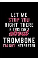 Let Me Stop You Right There If This Isn't About Trombone I'm Not Interested