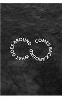 What Goes Around Comes Back Around
