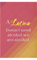 A Latina Doesn't Need Alcohol We Are Alcohol