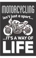 Motorcycling Isn't Just A Sport It's A Way Of Life: Motorcyclist Gifts: Cute Blank lined Notebook Journal to Write in for Motorcycle Owners