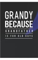 Grandy Because Grandfather Is For Old Guys: Family life Grandpa Dad Men love marriage friendship parenting wedding divorce Memory dating Journal Blank Lined Note Book Gift