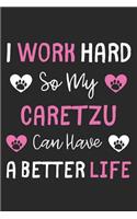 I Work Hard So My CareTzu Can Have A Better Life: Lined Journal, 120 Pages, 6 x 9, CareTzu Dog Gift Idea, Black Matte Finish (I Work Hard So My CareTzu Can Have A Better Life Journal)