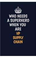 Who Needs A Superhero When You Are VP Supply Chain: Career journal, notebook and writing journal for encouraging men, women and kids. A framework for building your career.