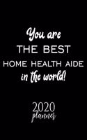You Are The Best Home Health Aide In The World! 2020 Planner