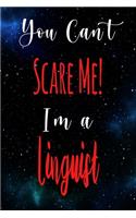 You Can't Scare Me! I'm A Linguist: The perfect gift for the professional in your life - Funny 119 page lined journal!