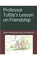 Professor Tuttle's Lesson on Friendship