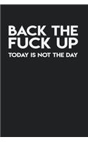 Back The Fuck Up Today Is Not The Day