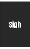 Sigh: A lined notebook for your everyday needs