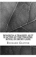 Boadicia A tragedy. As it is acted at the Theatre-Royal in Drury-Lane