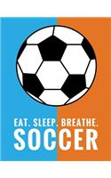 Eat. Sleep. Breathe. Soccer