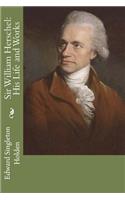 Sir William Herschel: His Life and Works