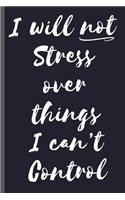 I Will Not Stress Over Things I Can't Control