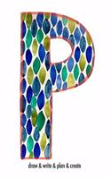 "P" draw & write & plan & create