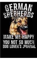 German Shepherds Make Me Happy You Not So Much Dog Lover's Journal