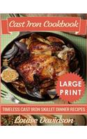 Cast Iron Cookbook ***Large Print Edition***: Timeless Cast Iron Skillet Dinner Recipes