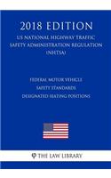 Federal Motor Vehicle Safety Standards - Designated Seating Positions (US National Highway Traffic Safety Administration Regulation) (NHTSA) (2018 Edition)