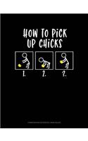 How to Pick Up Chicks: Composition Notebook: Wide Ruled(779 Composition Notebook: Wide Ruled)