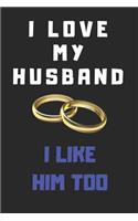 I Love My Husband: I Like Him Too: Blank Lined Journal for Writing 6x9 - Funny Notebook Gift