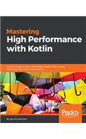 Mastering High Performance with Kotlin