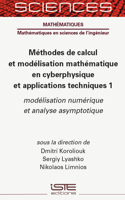 Mã(c)Thodes de Calcul Et Modã(c)Lisation Mathã(c)Matique En Cyberphysique Et Applications Techniques 1: Modã(c)Lisation Numã(c)Rique Et Analyse Asymptotique
