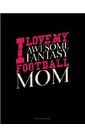 I Love My Awesome Fantasy Football Mom: Unruled Composition Book(919 Unruled Composition Book)