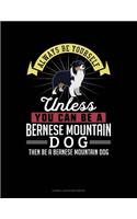 Always Be Yourself Unless You Can Be a Bernese Mountain Dog Then Be a Bernese Mountain Dog: Cornell Notes Notebook